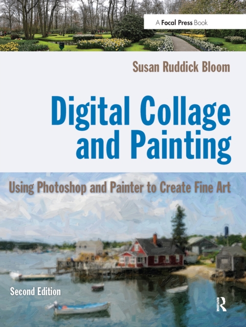 Digital Collage and Painting : Using Photoshop and Painter to Create Fine Art, PDF eBook