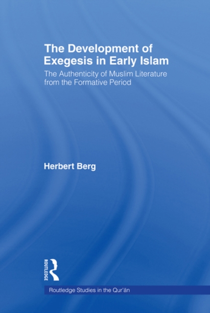 The Development of Exegesis in Early Islam : The Authenticity of Muslim Literature from the Formative Period, EPUB eBook