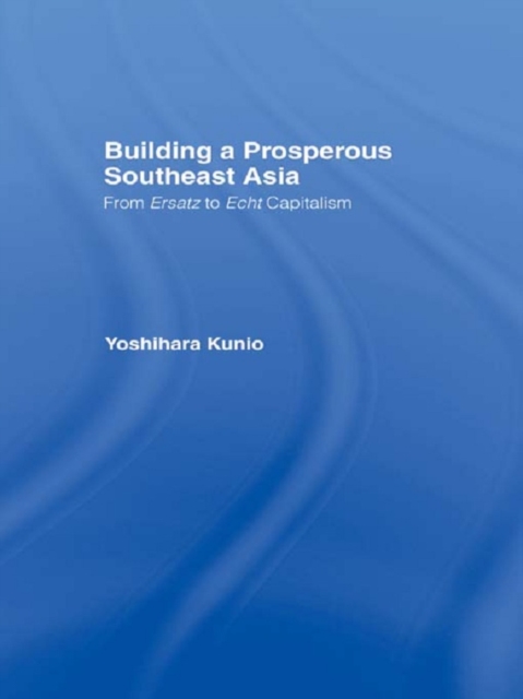 Building a Prosperous Southeast Asia : Moving from Ersatz to Echt Capitalism, PDF eBook