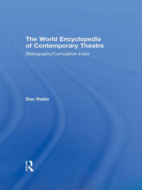 World Encyclopedia of Contemporary Theatre : Volume 6: Bibliography and Cumulative Index, EPUB eBook