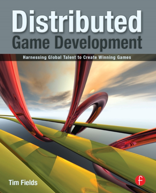Distributed Game Development : Harnessing Global Talent to Create Winning Games, EPUB eBook
