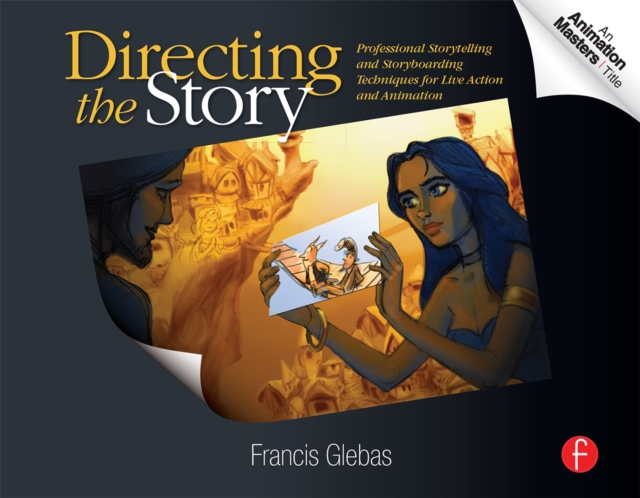 Directing the Story : Professional Storytelling and Storyboarding Techniques for Live Action and Animation, EPUB eBook