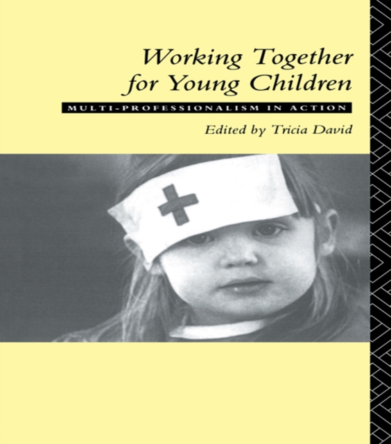Working Together For Young Children : Multi-professionalism in action, PDF eBook