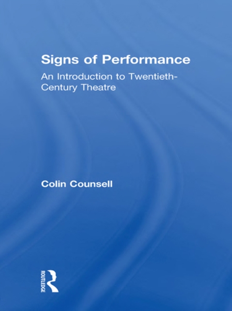 Signs of Performance : An Introduction to Twentieth-Century Theatre, PDF eBook
