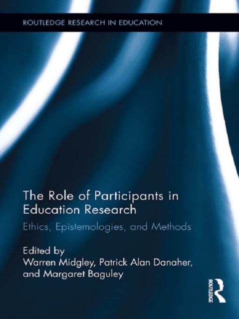 The Role of Participants in Education Research : Ethics, Epistemologies, and Methods, PDF eBook