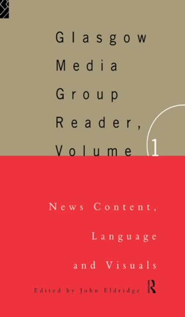 The Glasgow Media Group Reader, Vol. I : News Content, Langauge and Visuals, EPUB eBook