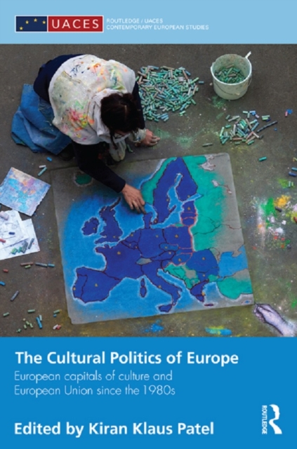 The Cultural Politics of Europe : European Capitals of Culture and European Union since the 1980s, PDF eBook