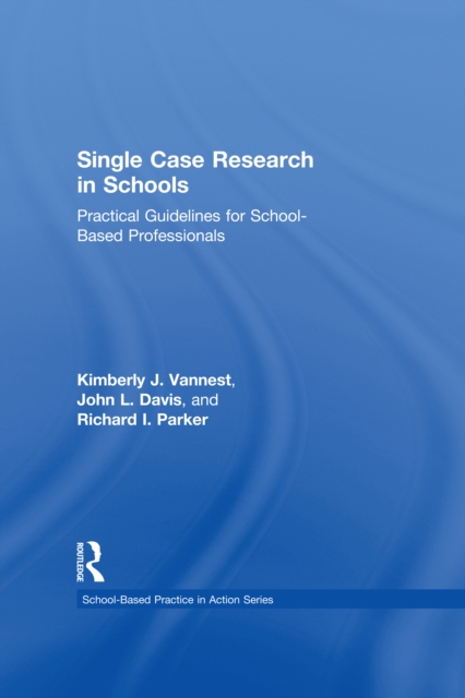Single Case Research in Schools : Practical Guidelines for School-Based Professionals, PDF eBook