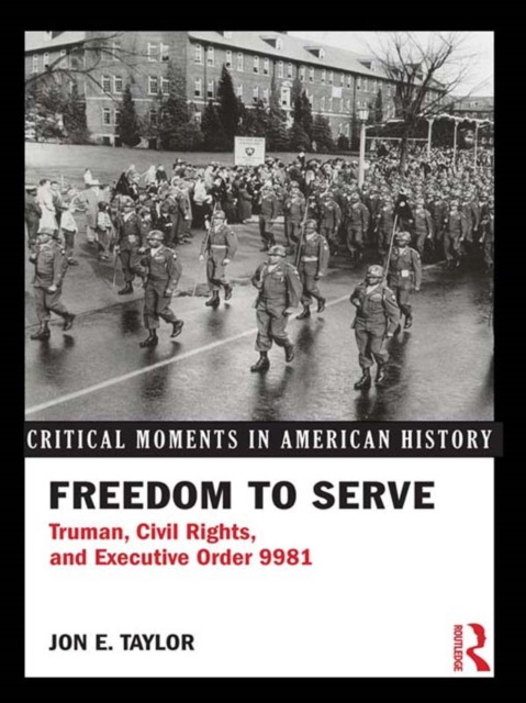 Freedom to Serve : Truman, Civil Rights, and Executive Order 9981, EPUB eBook