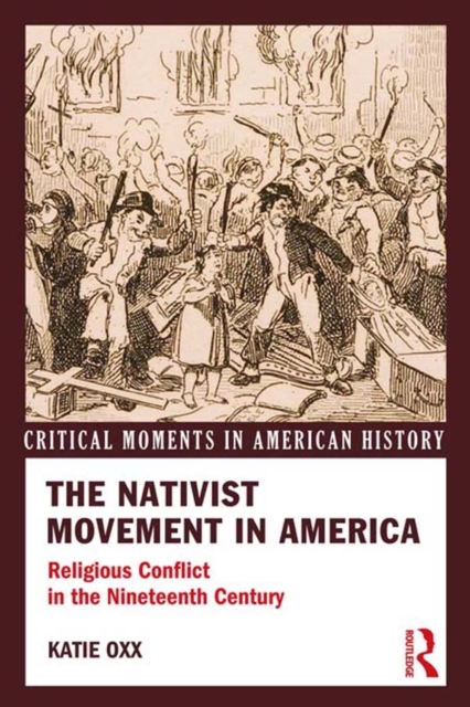 The Nativist Movement in America : Religious Conflict in the 19th Century, PDF eBook