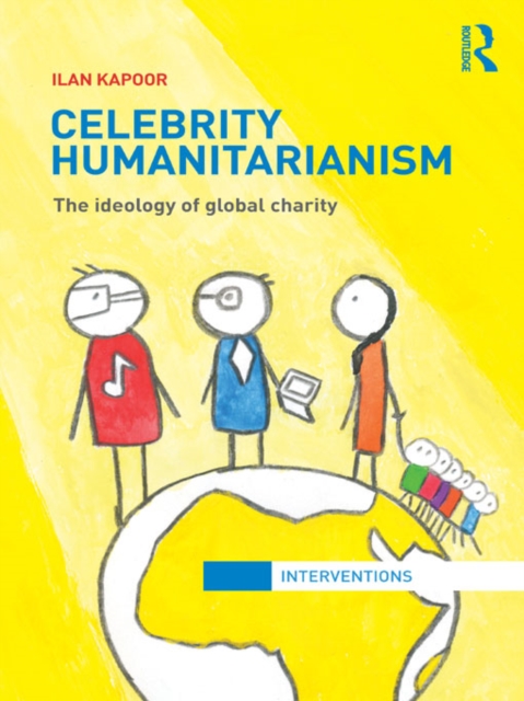 Celebrity Humanitarianism : The Ideology of Global Charity, EPUB eBook