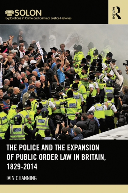 The Police and the Expansion of Public Order Law in Britain, 1829-2014, PDF eBook