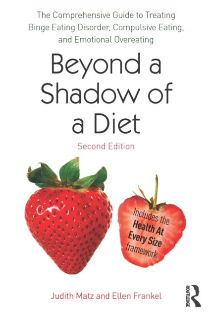 Beyond a Shadow of a Diet : The Comprehensive Guide to Treating Binge Eating Disorder, Compulsive Eating, and Emotional Overeating, PDF eBook
