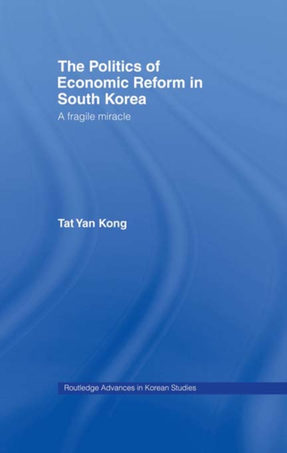 The Politics of Economic Reform in South Korea : A Fragile Miracle, PDF eBook