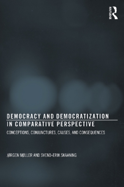 Democracy and Democratization in Comparative Perspective : Conceptions, Conjunctures, Causes, and Consequences, PDF eBook