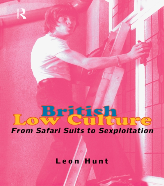 British Low Culture : From Safari Suits to Sexploitation, PDF eBook