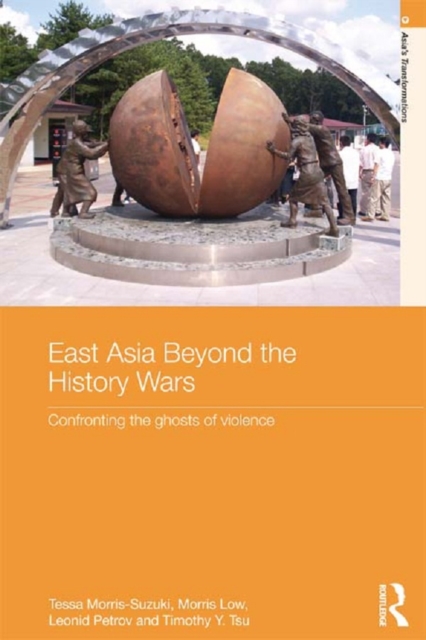East Asia Beyond the History Wars : Confronting the Ghosts of Violence, PDF eBook