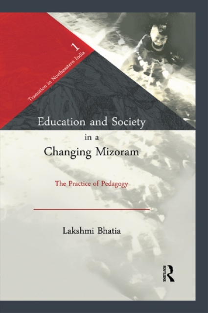 Education and Society in a Changing Mizoram : The Practice of Pedagogy, PDF eBook