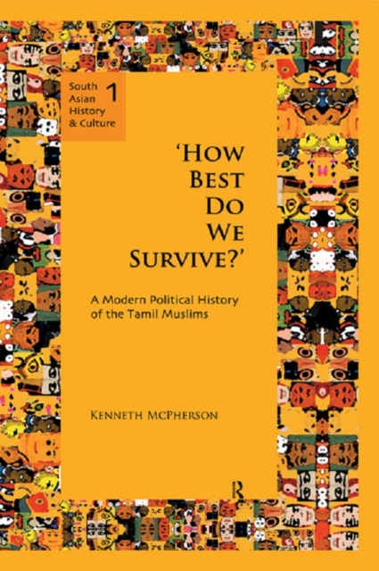 'How Best Do We Survive?' : A Modern Political History of the Tamil Muslims, PDF eBook