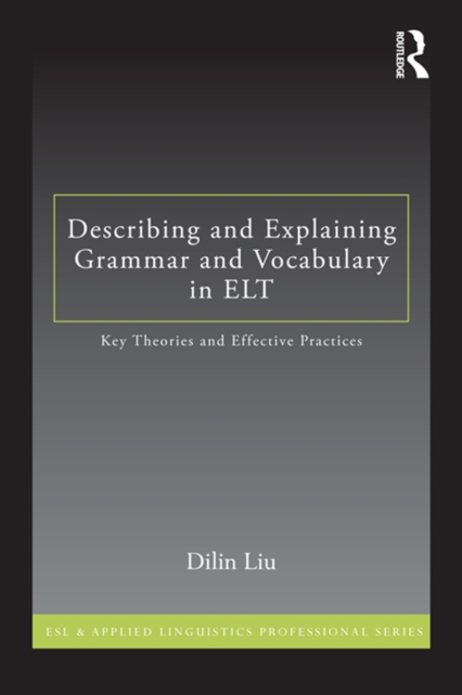 Describing and Explaining Grammar and Vocabulary in ELT : Key Theories and Effective Practices, PDF eBook