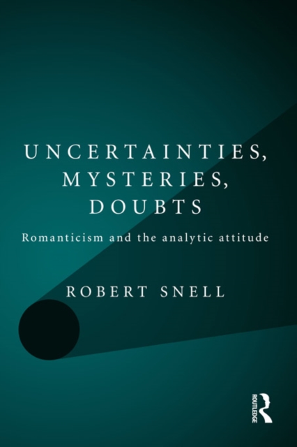 Uncertainties, Mysteries, Doubts : Romanticism and the analytic attitude, EPUB eBook