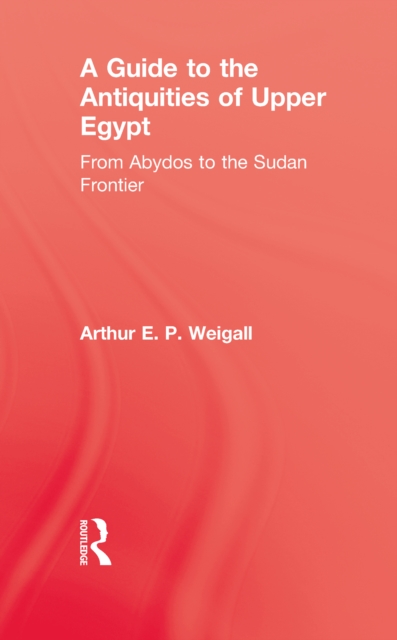 A Guide to the Antiquities of Upper Egypt : From Abydos to the Sudan Frontier, EPUB eBook