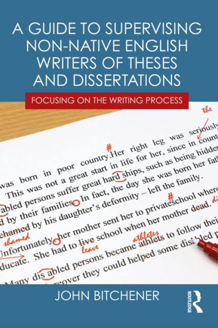 A Guide to Supervising Non-native English Writers of Theses and Dissertations : Focusing on the Writing Process, EPUB eBook