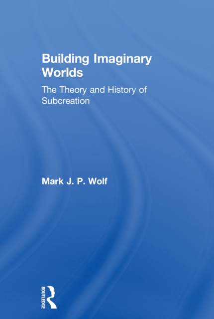 Building Imaginary Worlds : The Theory and History of Subcreation, EPUB eBook