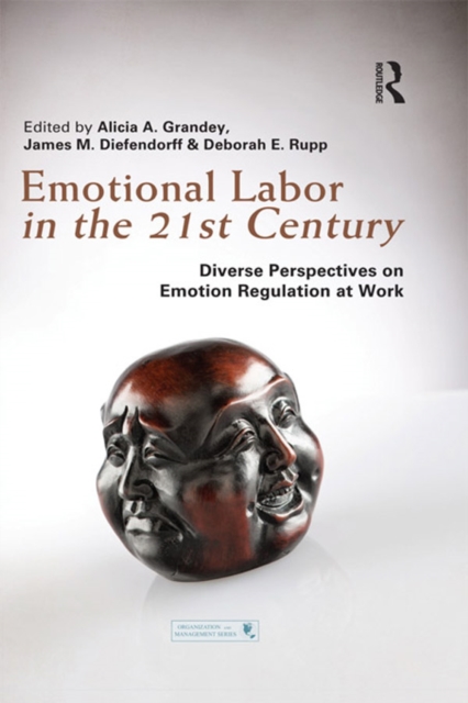 Emotional Labor in the 21st Century : Diverse Perspectives on Emotion Regulation at Work, PDF eBook