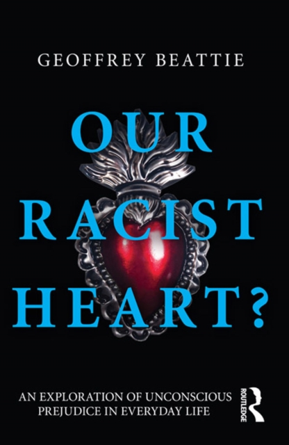 Our Racist Heart? : An Exploration of Unconscious Prejudice in Everyday Life, PDF eBook