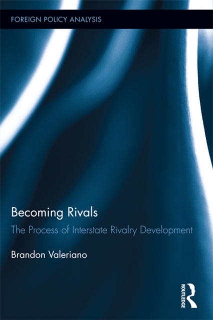Becoming Rivals : The Process of Interstate Rivalry Development, PDF eBook