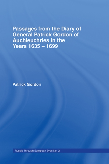 Passages from the Diary of General Patrick Gordon of Auchleuchries : In the Years 1635-1699, PDF eBook