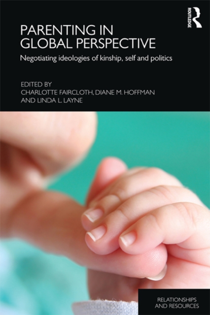 Parenting in Global Perspective : Negotiating Ideologies of Kinship, Self and Politics, EPUB eBook