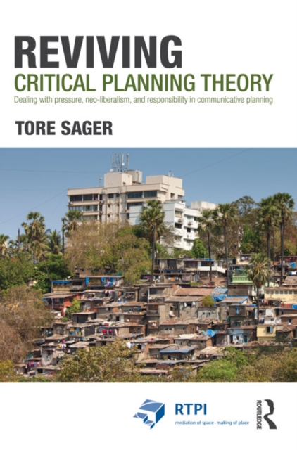 Reviving Critical Planning Theory : Dealing with Pressure, Neo-liberalism, and Responsibility in Communicative Planning, EPUB eBook