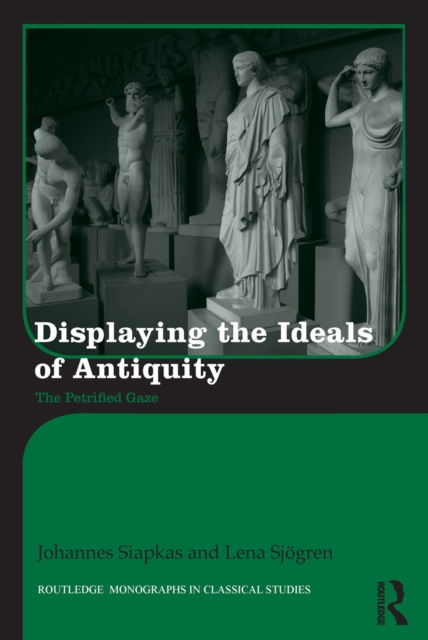 Displaying the Ideals of Antiquity : The Petrified Gaze, EPUB eBook