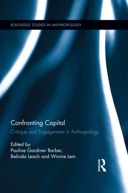 Confronting Capital : Critique and Engagement in Anthropology, EPUB eBook