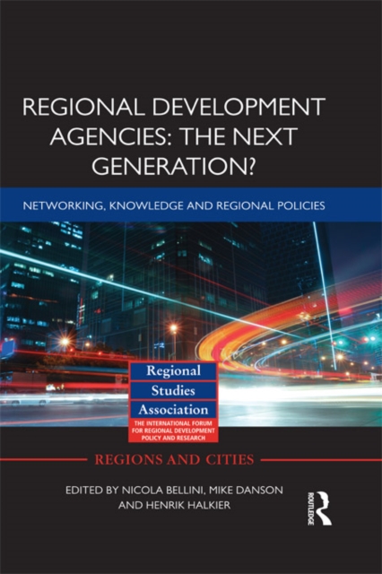 Regional Development Agencies: The Next Generation? : Networking, Knowledge and Regional Policies, EPUB eBook