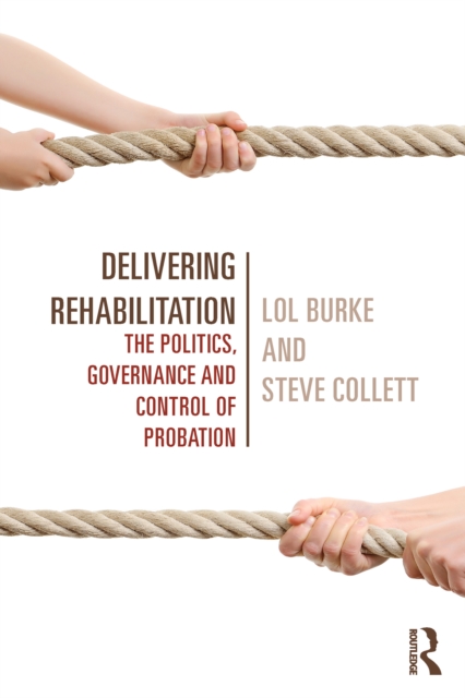 Delivering Rehabilitation : The politics, governance and control of probation, EPUB eBook