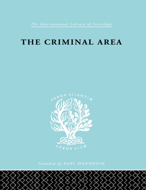 The Criminal Area : A Study in Social Ecology, PDF eBook