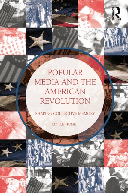 Popular Media and the American Revolution : Shaping Collective Memory, PDF eBook