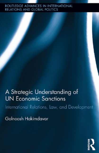 A Strategic Understanding of UN Economic Sanctions : International Relations, Law and Development, EPUB eBook