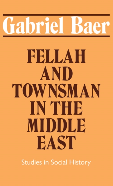 Fellah and Townsman in the Middle East : Studies in Social History, EPUB eBook
