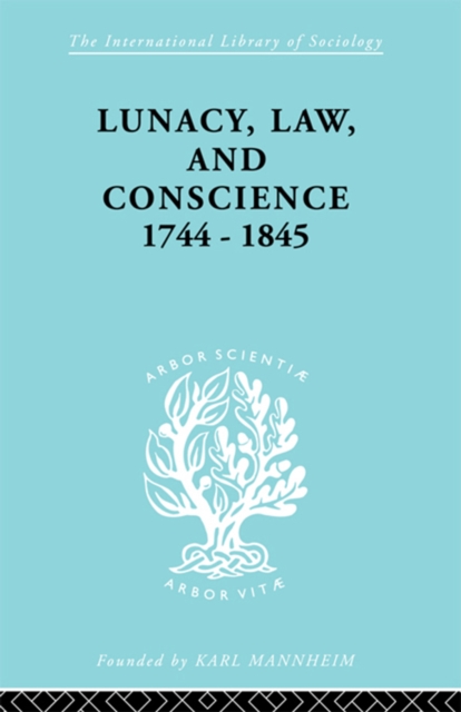 Lunacy, Law and Conscience, 1744-1845 : The Social History of the Care of the Insane, EPUB eBook