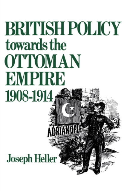 British Policy Towards the Ottoman Empire 1908-1914, PDF eBook