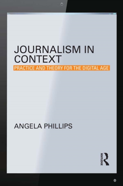 Journalism in Context : Practice and Theory for the Digital Age, PDF eBook