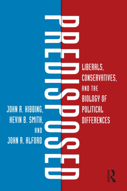 Predisposed : Liberals, Conservatives, and the Biology of Political Differences, PDF eBook