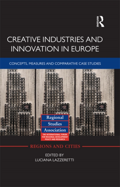 Creative Industries and Innovation in Europe : Concepts, Measures and Comparative Case Studies, PDF eBook