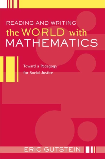 Reading and Writing the World with Mathematics : Toward a Pedagogy for Social Justice, EPUB eBook