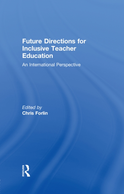 Future Directions for Inclusive Teacher Education : An International Perspective, EPUB eBook