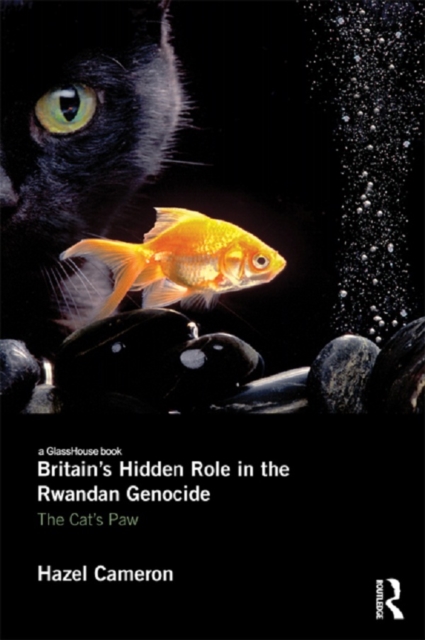Britain's Hidden Role in the Rwandan Genocide : The Cat's Paw, PDF eBook